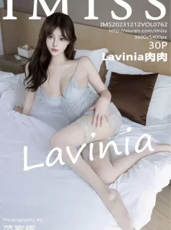 [转载搬运] [IMISS爱蜜社]2023.12.12 VOL.762 Lavinia肉肉 [30P327MB] [30p+327m][百度盘]